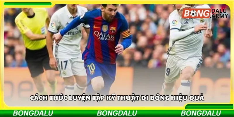Cách thức luyện tập kỹ thuật đi bóng hiệu quả