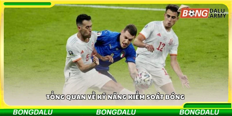 Giới thiệu về kỹ năng kiểm soát bóng 