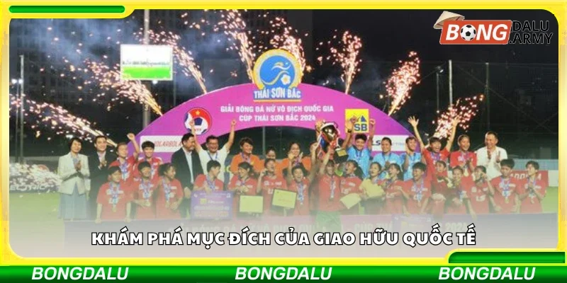 Khám phá mục đích của giao hữu quốc tế