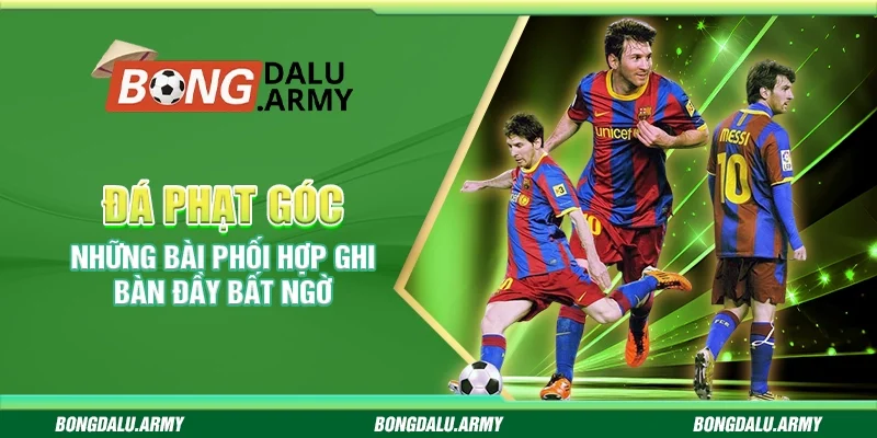 Đá phạt góc – Những bài phối hợp ghi bàn đầy bất ngờ