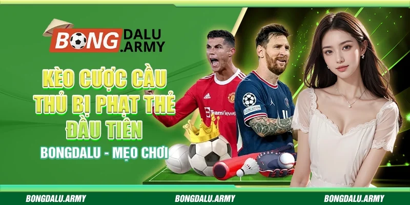 Kèo cược cầu thủ bị phạt thẻ đầu tiên Bongdalu - Mẹo chơi 