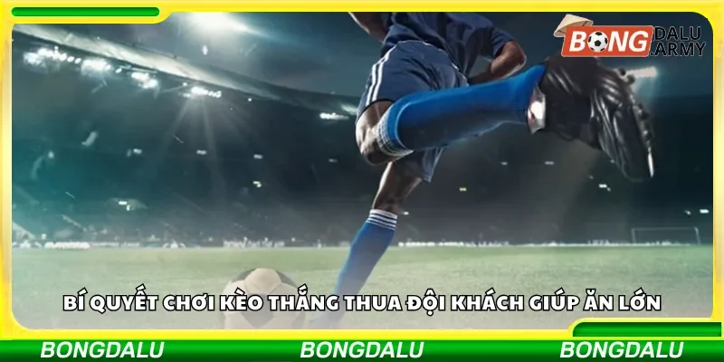 Bí quyết chơi kèo thắng thua đội khách giúp ăn lớn