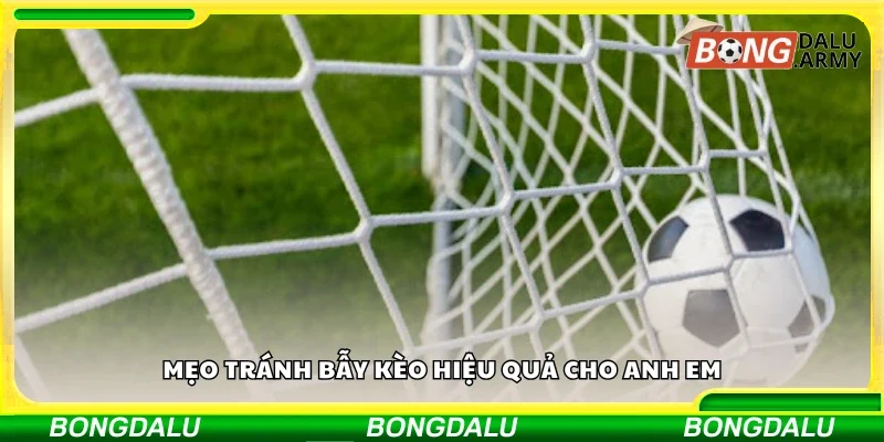 Các mẹo tránh bẫy kèo hiệu quả cho anh em