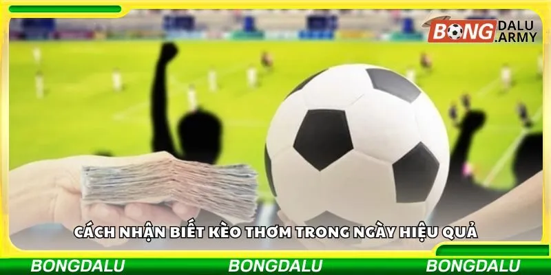 Cách nhận biết kèo thơm trong ngày hiệu quả