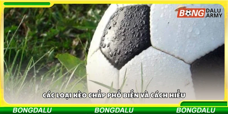 Điểm danh các loại kèo chấp phổ biến và cách hiểu