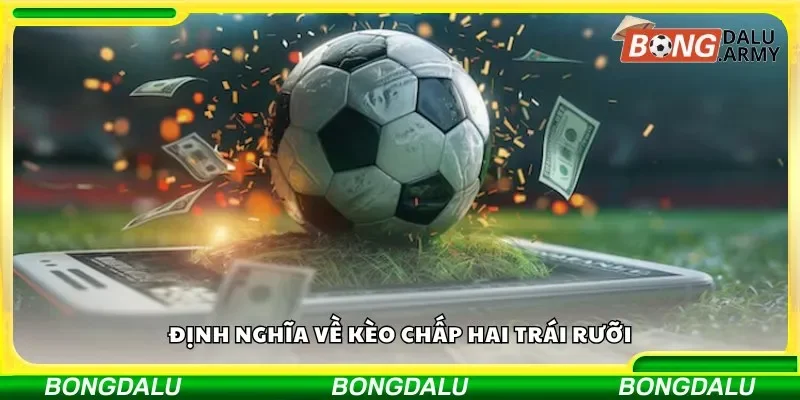 Định nghĩa về kèo chấp hai trái rưỡi