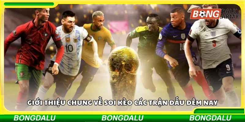 Toàn cảnh soi kèo bóng đá đêm nay