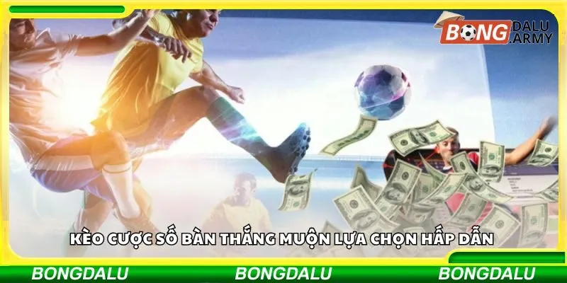 Kèo cược số bàn thắng muộn lựa chọn hấp dẫn 