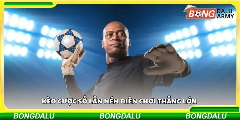 Kèo cược số lần ném biên chơi thắng lớn 