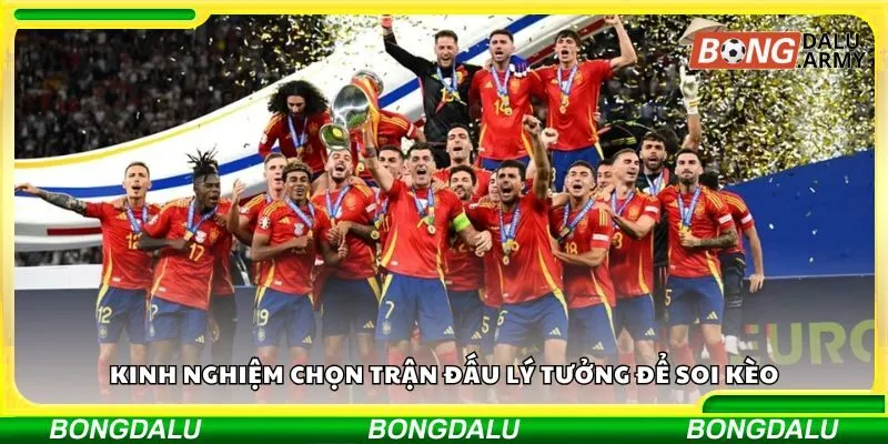 Kinh nghiệm chọn trận đấu lý tưởng để soi kèo