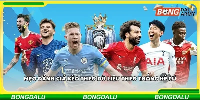 Mẹo đánh giá kèo theo dữ liệu từ thống kê số liệu