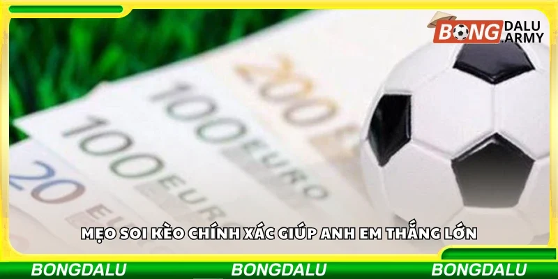 Mẹo soi kèo chính xác giúp anh em thắng lớn