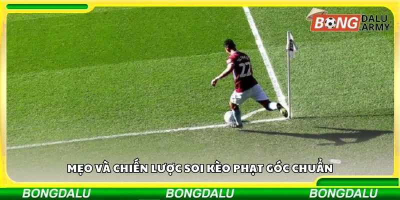 Chiến lược soi kèo phạt góc chuẩn giúp thắng lớn