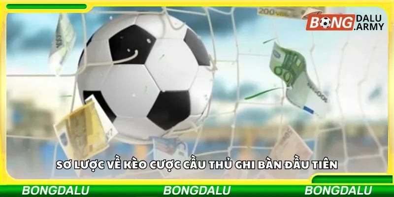 Sơ lược về kèo cược cầu thủ ghi bàn đầu tiên