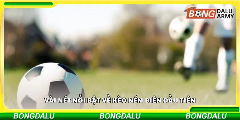 Sơ lược về kèo ném biên đầu tiên