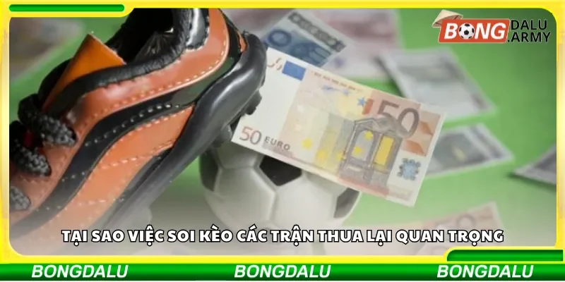 Tại sao việc soi kèo các trận thua lại quan trọng