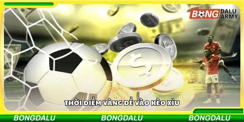 Thời điểm vàng để vào kèo Xỉu