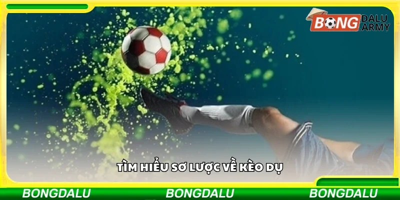 Tìm hiểu sơ lược về kèo dụ