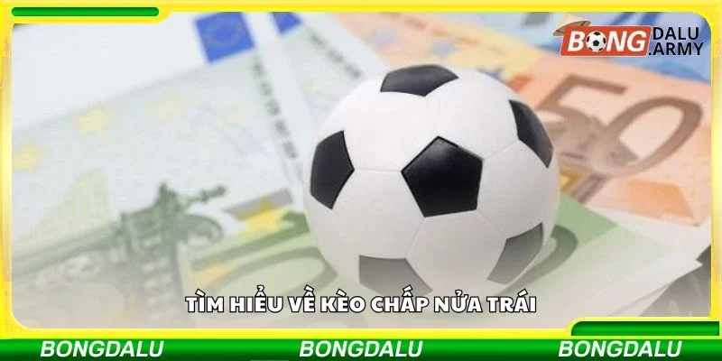 Tìm hiểu về kèo chấp nửa trái