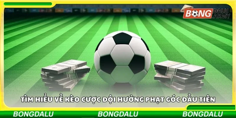 Tìm hiểu về kèo cược đội hưởng phạt góc đầu tiên