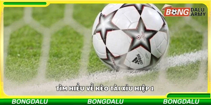 Tìm hiểu về kèo tài xỉu hiệp 1 