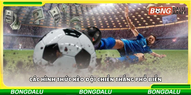 Vài hình thức kèo đội chiến thắng phổ biến